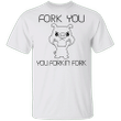 Pig Fork You You Forkin' Fork T-Shirt Saying Nasty Funny Offensive Shirt Gift