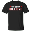 Billieve Shirt You Gotta Believe Fanatics Buffalo Bills Shirt Bills Apparel For Fan