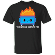 Your Life Is A Dumpster Fire T-Shirt Funny Xmas Shirt For Christmas Gift Exchange Games