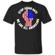 Hand stop Asian hate we are all Americans flag 2021 Shirt