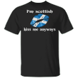 I'm Scottish Kiss Me Anyways Shirt Sexy Lips Scotland Funny Tee For National Kissing Day