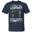 Veterans If I Call You Brother You Have Earned My Respect Shirt Fist Bump Gift For Team