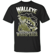 Walleye Whisperer T-Shirt Walleye Fishing Funny Fish Quote Shirt Best Gift For Fisherman