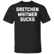 Gretchen Whitmer Sucks T-Shirt Anti Governor Gretchen Whitmer Michigan Shirt
