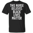 This Nurse Believes Black Lives Matter Shirt Stop Racism T-Shirt BLM Tee Gift For Nurse