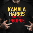 Kamala Harris 2024 Shirt Kamala Harris For The People Support Shirt Gifts For Brother