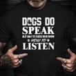 Bulldog Dogs Do Speak But Only To Those Who Know How To Listen T-Shirt Funny Shirt Dog Themed Gifts