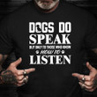 Dachshund Dogs Do Speak But Only To Those Who Know How To Listen T-Shirt Dachshund Owner Gift Ideas