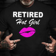 Retired Hot Girl T-Shirt Funny Wedding Gift Ideas For Best Friend Bride