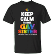 Keep Calm I'm The Gay Sister The Human The Myth The Legend Shirt Gay Pride Clothing LGBT Gift