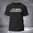 I've Been Vaccinated T-Shirt Vaccinated Shirt Funny Shirt For Men Women