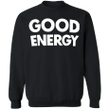 Good Energy Sweatshirt Men's Women's Trendy Clothing Gift