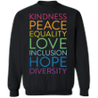 Kindness Peace Equality Love Inclusion Hope Diversity Sweatshirt LGBT Apparel Pride Month Merch