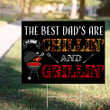 The Best Dad's Are Chillin And Grillin Happy Father's Day Yard Sign Fathers Day Gifts Ideas