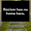 Racism Has No Home Here Yard Sign Racism Has No Home Here Zillow Yard Sign