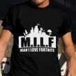 Milf Man I Love Fortnite Shirt Funny T-Shirt Sayings Humor Adult Joke Shirt