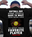 Baseball Softball Dad Some People Have To Wait Shirt Graphic Tee Best Fathers Day Gifts