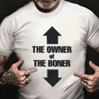 The Owner Of The Boner Shirt Funny Boner T-Shirt Gift For Husband