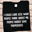 I Could Care Less What People Think About Me Shirt Badass Tee Cool Gift For Friend