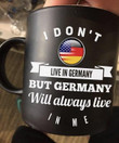 I Don't Live In Germany But Germany Will Always Live In Me Mug Sense German Gift For Him Her