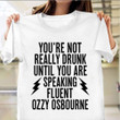 You're Not Really Drunk Until You're Speaking Fluent Ozzy Osbourne T-Shirt Funny Drunk Shirt
