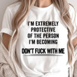 I'm Extremely Protective Of The Person Shirt Graphic Tee Best Friend Gift Ideas