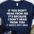 If You Don't Hear From Me It's Because I Don't Hear From You Shirt Humorous T-Shirt