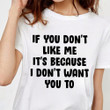 If You Don't Like Me It's Because I Don't Want You To Shirt Funny T-Shirt Quotes