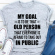My Goal Is To Be That Old Person T-Shirt Funny Shirt Sayings For Adults Gift For Father Day