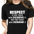 Respect Is For Those Who Deserve It Shirt Sarcastic Tee Shirts Gift For Unisex