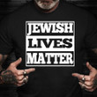 Jewish Lives Matter Shirt Jews For Palestine Stop Hatred Of Jews T-Shirt American Jewish Merch