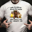 Beer God Is Great Beer Is Good People Are Crazy T-Shirt Funny Beer Shirt For Men Dad Gift