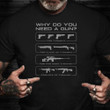 Why Do You Need A Gun T-Shirt 2Nd Amendment Funny Gun Shirt For Men Guys