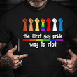 The First Pride Was A Riot Shirt Fist Graphic Support LGBTQ Gift For Gay Friend