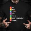 Pride Shirt Live Good Be True Queen Independently Equal Lesbian Pride Shirt LGBT Gift For Her