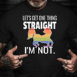 Straight Pride Shirt Let's Get One Thing Straight I'm Not Funny Gay T-Shirts LGBTQ Gifts