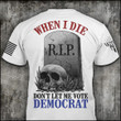 When I Die Don't Let Me Vote Democrat T-Shirt Funny Political Shirt For Republican Apparel