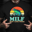 Milf Man I Love Frogs Shirt Funny T-Shirt Sayings Best Friend Gifts