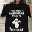 I Fully Intend To Haunt People When I Die Ghost T-Shirt Funny Halloween Shirt For Adults