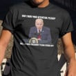 Joe Biden May Will The Real President Stand Up T-Shirt Funny Biden Shirt Political