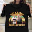 Ken And Karen Shirt Run Up Get Done Up Shirt Funny Clothing For Men