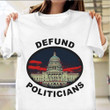 Defund Politicians T-Shirt Defund Politicians Shirt Graphic Tee Men
