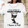 Cat I Fully Intend To Haunt People When I Die Shirt Funny Sarcastic T-Shirt Gifts For Sister