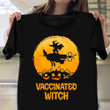 Vaccinated Witch Halloween Shirt Pumpkin T-Shirt Halloween Gifts For Girlfriend