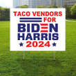 Taco Vendors For Biden Harris 2024 Yard Sign Support For Biden Kamala Harris Political Merch