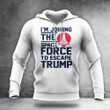 I'm Joining The Space Force To Escape Trump Hoodie Anti Trump Protest Impeach Political Apparel