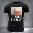 Donald Trump Mug Shot Shirt Finally Against Trump Clothing Political Campaign Merch