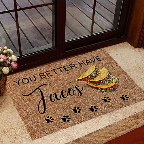 You Better Have Tacos Doormat Fun Welcome Mat Funny Doormat Sayings Outdoor