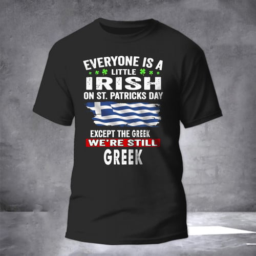 A Little Irish On Patrick's Day Except The Greek We're Still Greek Shirt Men's St Pattys Day