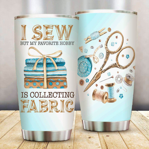 I Sew But By Favorite Hobby Is Collecting Fabric Tumbler Unique Sewing Gift For Sewing Lovers